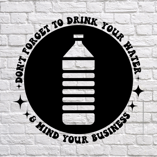"Don't Forget to Drink your Water and Mind Your Business" T-shirt