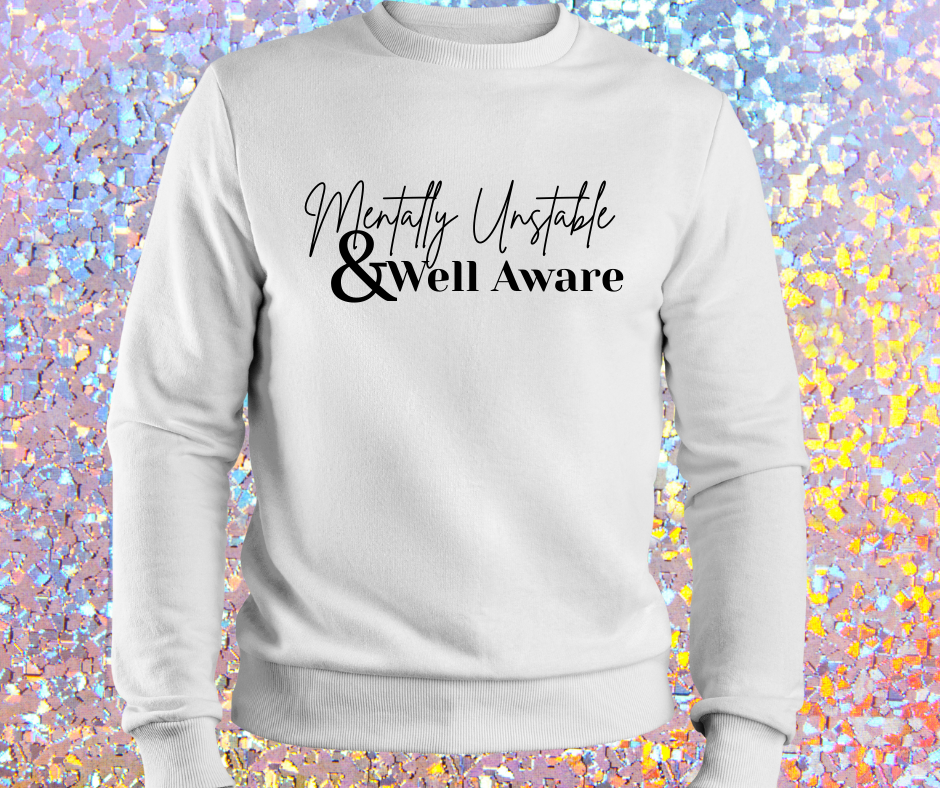 "Mentally Unstable & Well Aware" Crewneck Sweatshirt
