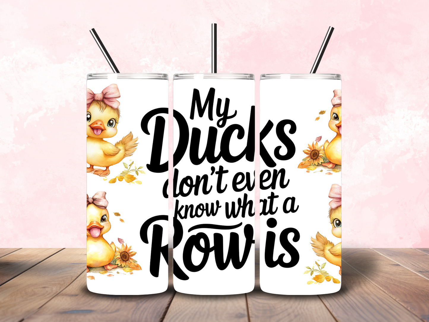 20oz " My Ducks Don't Even Know What a Row is" White/Yellow Tumbler