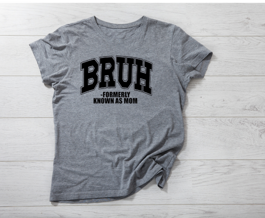 "BRUH- Formerly Known as Mom" T-shirt