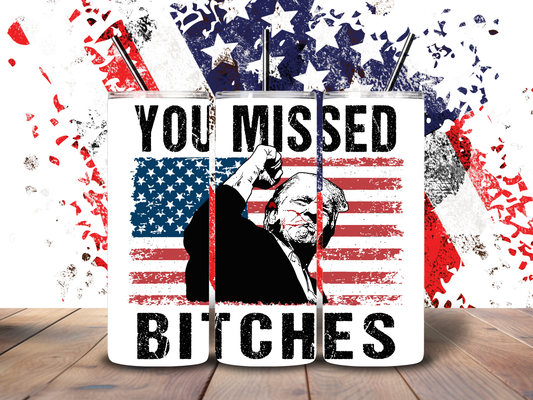 20oz "You Missed Bitches" Trump Tumbler