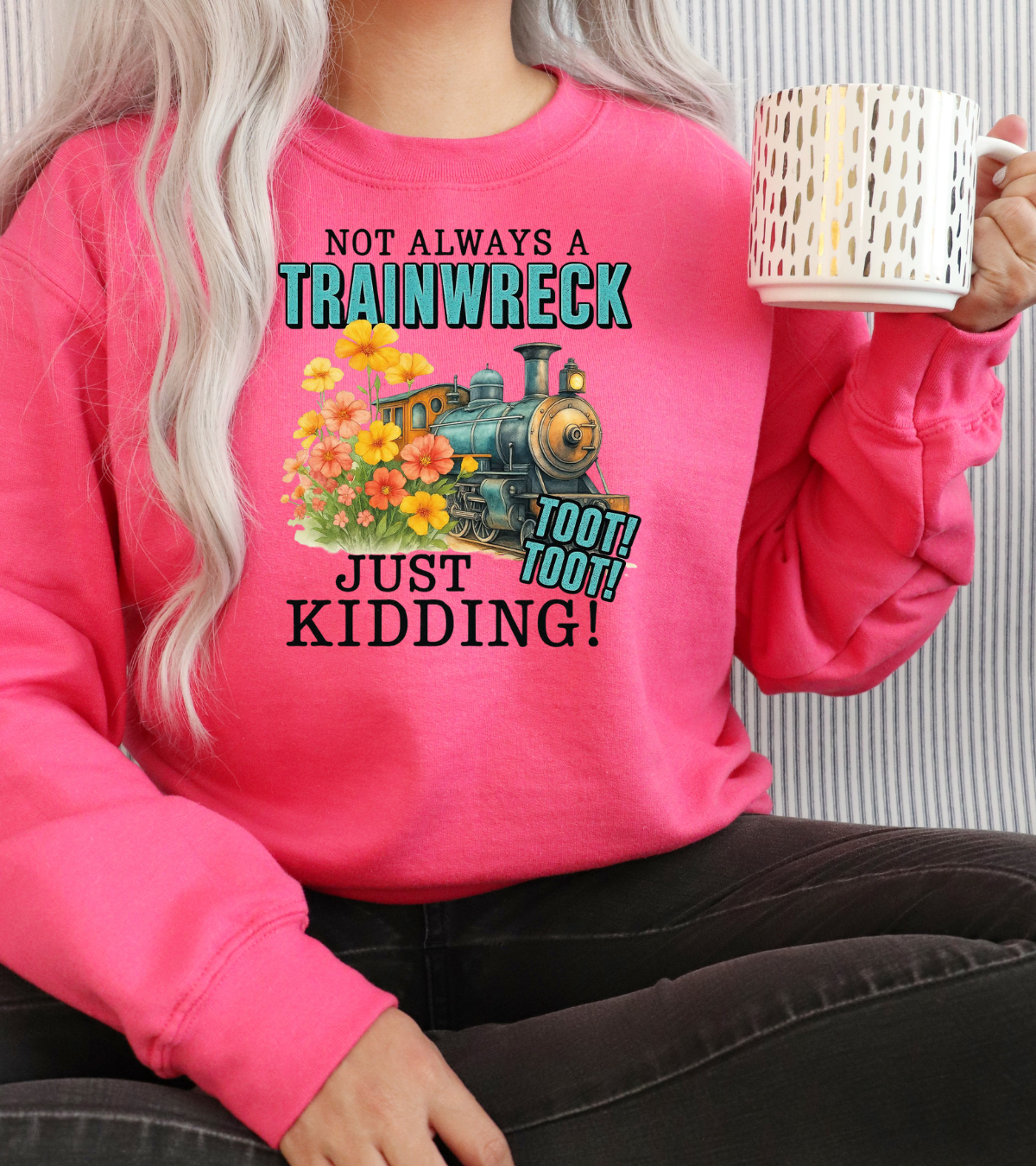 "Not Always a Trainwreck ... Just Kidding Toot Toot " Crewneck Sweatshirt