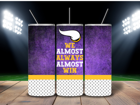 20oz "We Almost Always Almost Win" MN Vikings Tumbler
