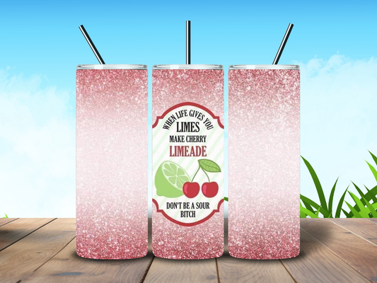 20oz " When Life Gives you Lemons - Make Cherry Limeade - Don't be A Sour Bitch" Tumbler