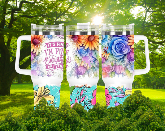 40oz "It's Fine , I'm Fine , Everything's Fine" Tumbler