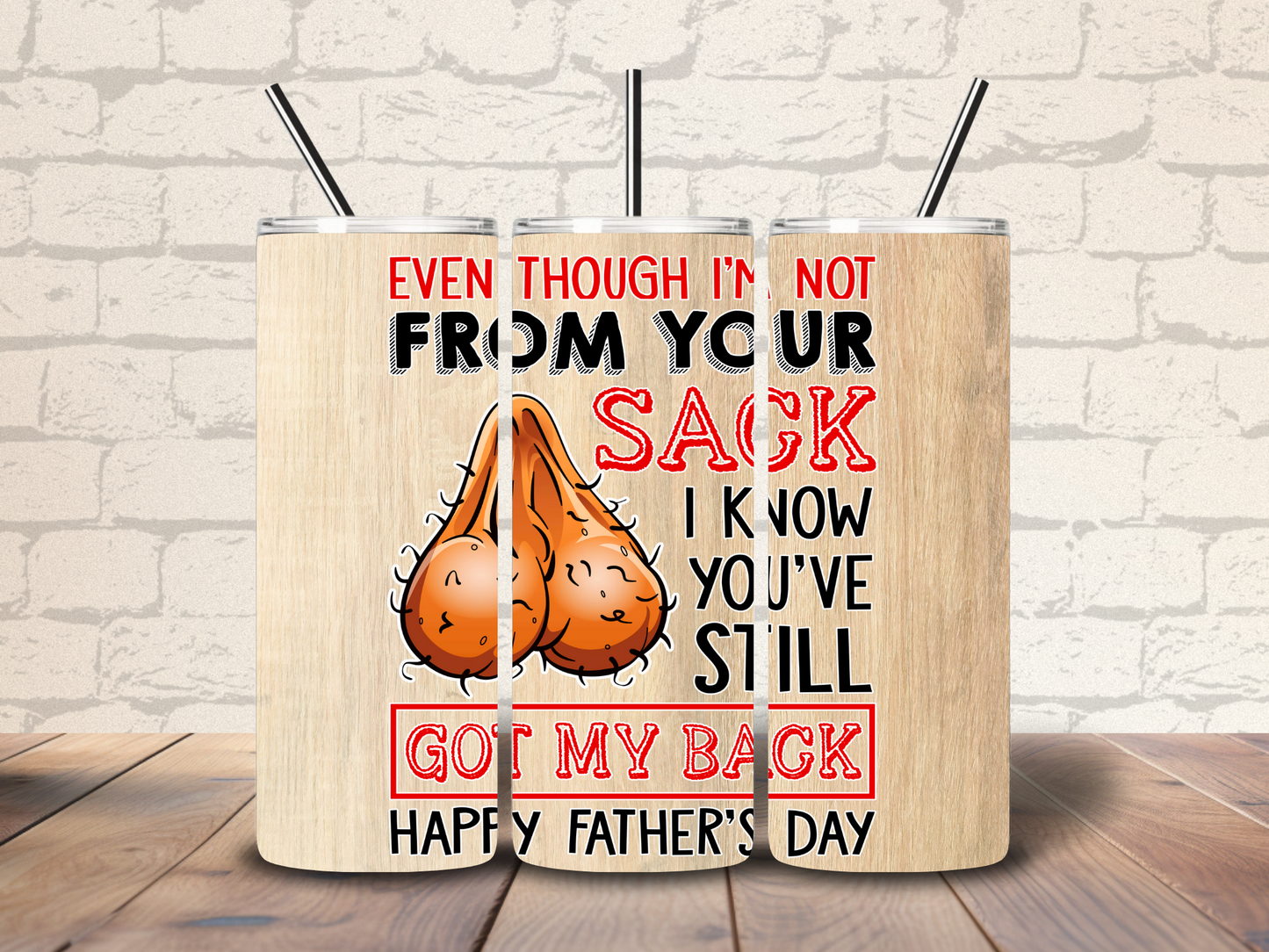 20oz "Even though I'm Not from your Sack -Happy Fathers Day" Tumbler