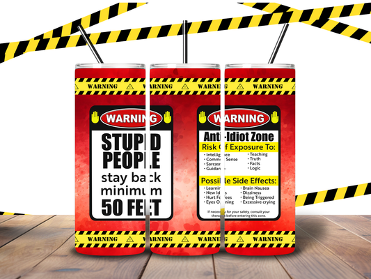 20oz "Stupid People Stay 50Ft Back" Caution Tape Tumbler
