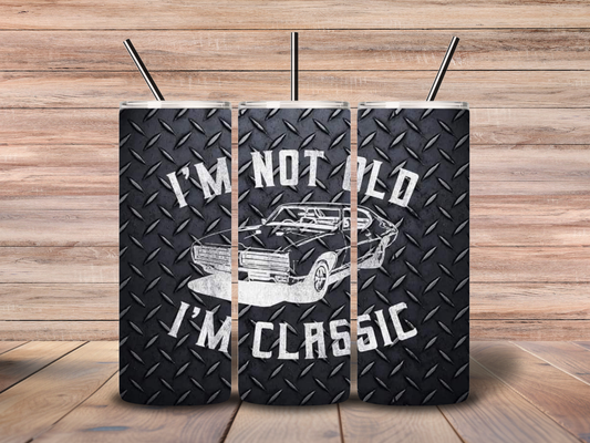 20oz " I'm Not Old , I'm Classic" Tumbler