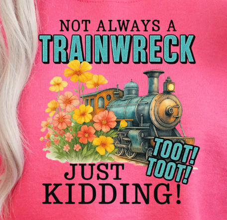 "Not Always a Trainwreck ... Just Kidding Toot Toot " Crewneck Sweatshirt